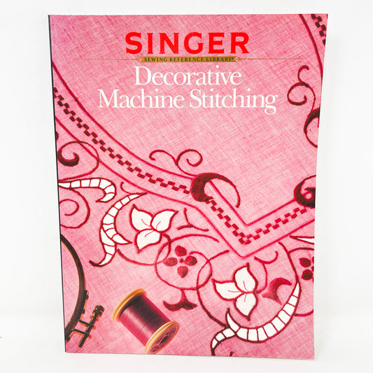 Decorative Machine Sewing Book - Singer Sewing Reference Library