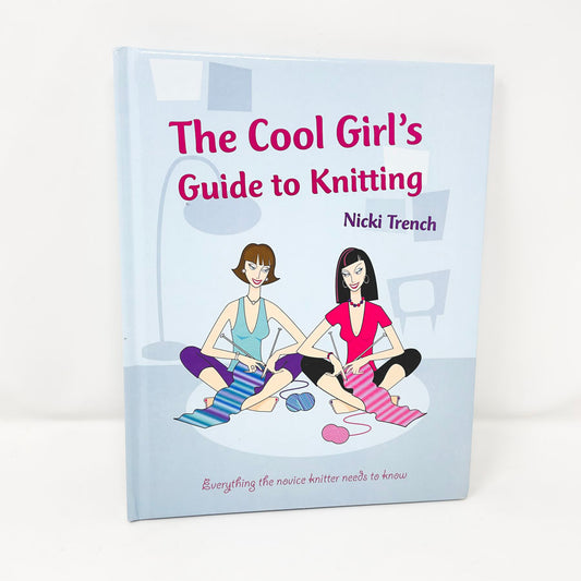 The Cool Girl's Guide to Knitting Book by Nicki Trench