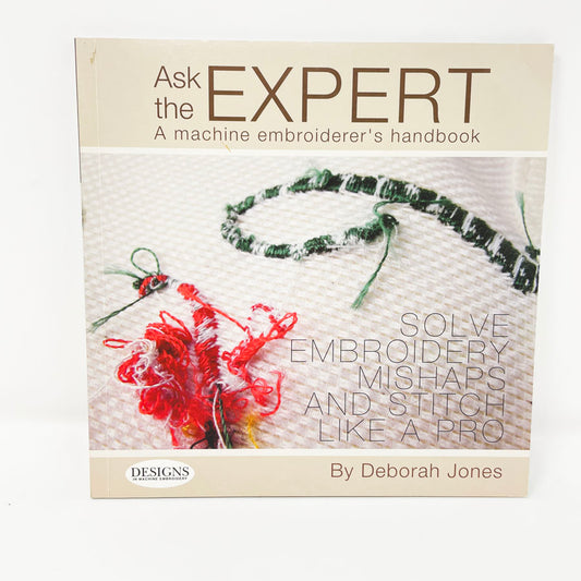 Ask the Expert: A Machine Embroiderer's Handbook by Deborah Jones