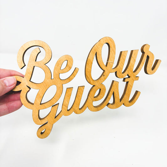 Be Our Guest- Unfinished Wooden Sign