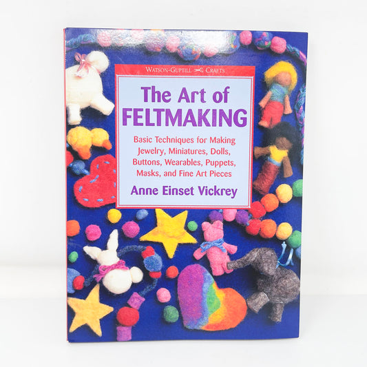The Art of Feltmaking Book by Anne Einset Vickrey