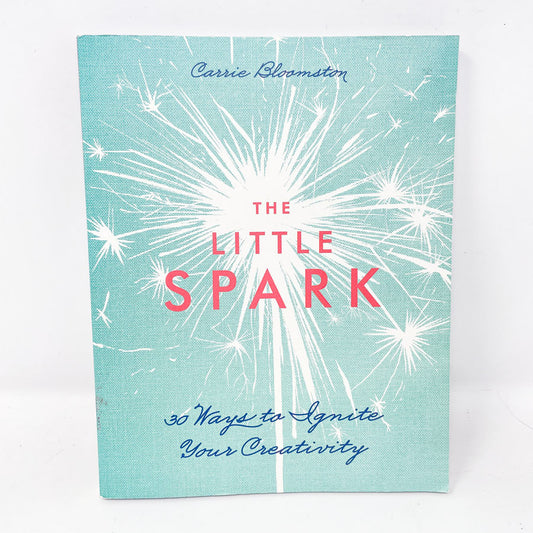 "The Little Spark: 30 Ways to Ignite Your Creativity" Book by Bloomston