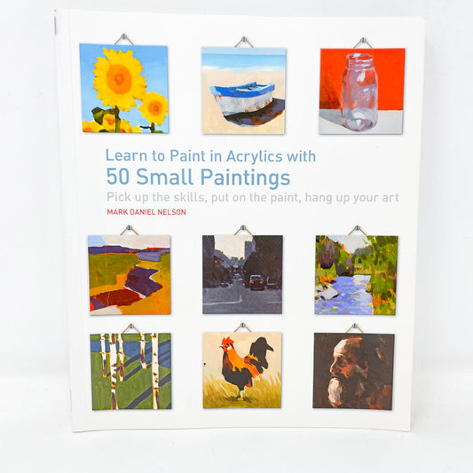 "Learn to Paint in Acrylics with 50 Small Paintings" by Nelson