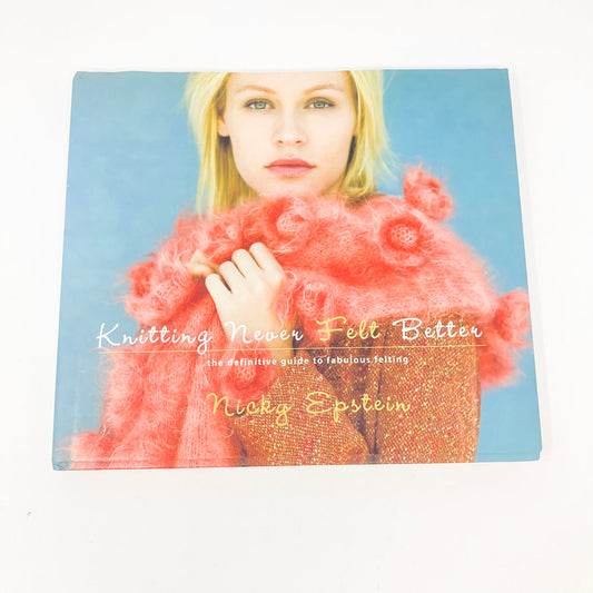 Knitting Never Felt Better Book by Nicky Epstein